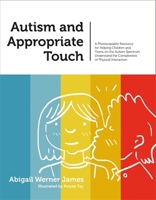 Autism and Appropriate Touch: A Photocopiable Resource for Helping Children and Teens on the Autism Spectrum Understand the Complexities of Physical Interaction 1849057915 Book Cover