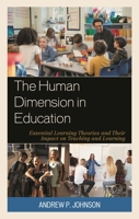 The Human Dimension in Education: Essential Learning Theories and Their Impact on Teaching and Learning 1475852738 Book Cover