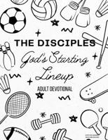 The Disciples: God's Starting Lineup: Adult Devotional B0FFBNSVRF Book Cover
