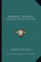 Harriet Russell, the Young Servant-Maid 1120198992 Book Cover