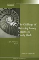 The Challenge of Balancing Faculty Careers and Family Work: New Directions for Higher Education, Number 130 0787981907 Book Cover