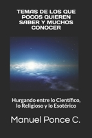 TEMAS DE LOS QUE POCOS QUIEREN SABER Y MUCHOS CONOCER: Hurgando entre lo Científico, lo Religioso y lo Esotérico (Spanish Edition) 1700131885 Book Cover