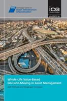 Whole-Life Value-Based Decision-Making in Asset Management [Csic Series] 0727760610 Book Cover