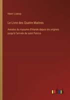 Le Livre des Quatre Maitres: Annales du royaume d'Irlande depuis les origines jusqu'à l'arrivée de saint Patrica (French Edition) 3385067251 Book Cover