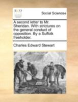 A second letter to Mr. Sheridan. With strictures on the general conduct of opposition. By a Suffolk freeholder. 1140689894 Book Cover