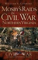 Mosby's Raids in Civil War Northern Virginia 1540207900 Book Cover