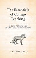 The Essentials of College Teaching: A Guide for New and Adjunct College Instructors 1475866968 Book Cover