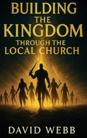 Building the Kingdom Through the Local Church 1968815074 Book Cover