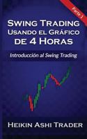 Swing Trading Usando El Grafico de 4 Horas 1: Parte 1: Introduccion Al Swing Trading 1981135006 Book Cover