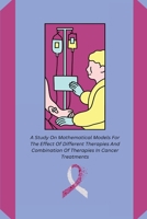 A Study On Mathematical Models For The Effect Of Different Therapies And Combination Of Therapies In Cancer Treatments 1805251961 Book Cover
