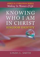 Knowing Who I Am In Christ: Kingdom Identity (Spiritual Formation Series: Walking in Newness of Life) B0G3BBS4MF Book Cover