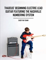 Thadeus' Beginning Electric Lead Guitar Featuring the Nashville Numbering System B0GSHFFRDX Book Cover