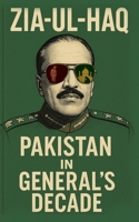 Zia-Ul-Haq : Pakistan in General's Decade B0FGHLDD1D Book Cover