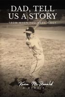 Dad, Tell Us a Story from When You Were a Boy: A Memoir B0G6GF54H5 Book Cover