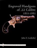 Engraved Handguns of .22 Calibre 1855-1885 0764316834 Book Cover