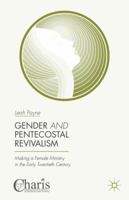 Gender and Pentecostal Revivalism: Making a Female Ministry in the Early Twentieth Century 1137494697 Book Cover