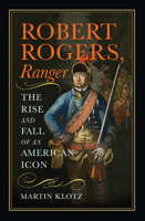 Robert Rogers, Ranger: The Rise and Fall of an American Icon 1594164738 Book Cover