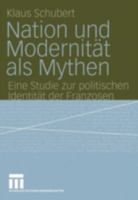 Nation Und Modernitat ALS Mythen: Eine Studie Zur Politischen Identitat Der Franzosen 3810038520 Book Cover