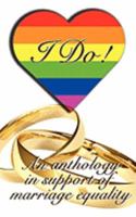 I Do: Anthology In Support of Marriage Equality 1934531707 Book Cover