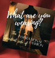 What are you wearing? The Inspirational Spiritual side of Fashion B0CMK1LRY1 Book Cover