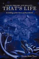 Fables, Dreams, and Reality...That's Life: An Anthology of Short Stories and Poems Book #2 1452087458 Book Cover
