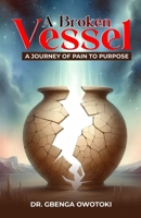 A Broken Vessel: A Journey from Pain to Purpose B0FNRP9QLY Book Cover