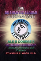 The Authentic Leader As Servant II Course 5: Initiation Leadership 1959449907 Book Cover