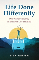 Life Done Differently: One Woman's Journey on the Road Less Travelled 0473682656 Book Cover