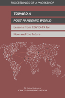 Toward a Post-Pandemic World: Lessons from COVID-19 for Now and the Future: Proceedings of a Workshop 030968840X Book Cover