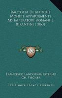 Raccolta Di Antiche Monete Appartenenti Ad Imperatori Romani E Bizantini (1863) 1141755351 Book Cover