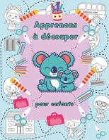 Apprenons à découper ,pour enfants: Un livre d'activités préscolaires pour les enfants de 3 à 6 ans B08XS6TTJT Book Cover