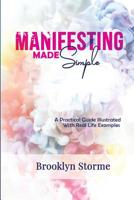 Manifesting Made Simple: A Practical Guide with Real Life Examples 1645703517 Book Cover