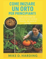 COME INIZIARE UN ORTO PER PRINCIPIANTI: "Guida essenziale per coltivare le tue verdure fresche, dal seme al raccolto" (Italian Edition) B0FKSXGNK4 Book Cover