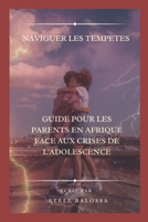 "NAVIGUER LES TEMPETES : GUIDE POUR LES PARENTS EN AFRIQUE FACE AUX CRISES DE L'ADOLESCENCE" (French Edition) B0CQFSPD1X Book Cover