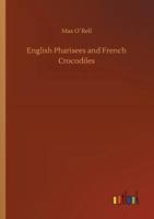 English Pharisees French Crocodiles, and Other Anglo-French Typical Characters 1530171687 Book Cover