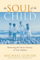 The Soul of the Child : Nurturing the Divine Identity of Our Children 0743417046 Book Cover