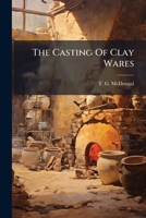 The Casting Of Clay Wares... 1278642048 Book Cover