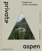 Private Aspen : Modernism in the Mountains 1580936563 Book Cover