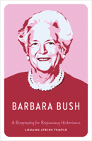 Barbara Bush: A Biography for Beginning Historians 1477332057 Book Cover
