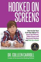 Hooked on Screens: How to Get Your 5-14 Year Old to Put Down the Phones, Video Games and Electronic Devices and Pick Up a Book 1985702355 Book Cover