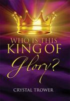 Who Is This King Of Glory? 1603832939 Book Cover