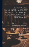 Dictionnaire Raisonné Du Mobilier Français De L'époque Carlovingienne À La Renaissance; Volume 3 1021743828 Book Cover