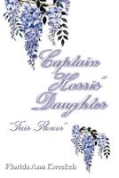 Captain Harris' Daughter: Fair Flower 1469160102 Book Cover