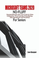 Microsoft Teams 2020 No-Fluff: Illustrated Microsoft Teams Tips & Tricks for Online Collaboration, Virtual Learning, Online Meetings, Office Management with PowerPoint For Seniors B08P1KJHWJ Book Cover