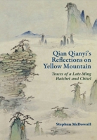 Qian Qianyi’s Reflections on Yellow Mountain: Traces of a Late-Ming Hatchet and Chisel 9622090842 Book Cover