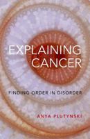 Explaining Cancer: Finding Order in Disorder 0197642500 Book Cover