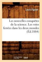 Les Nouvelles Conquaates de La Science. Les Voies Ferra(c)Es Dans Les Deux Mondes (A0/00d.1884) 2012578292 Book Cover
