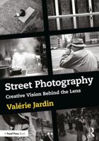 Street Photography: Creative Vision Behind the Lens 1138238937 Book Cover