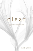 Clear: A Poetry Collection 1736483927 Book Cover
