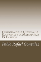 Filosof�a de la Ciencia, la Econom�a y la Matem�tica: 15 Ensayos 1532758022 Book Cover